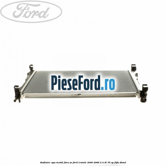 Radiator apa model fara AC Ford Transit 2000-2006 2.4 DI 75 cp F4FA diesel