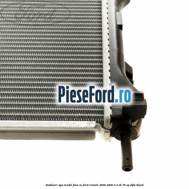 Radiator apa model fara AC Ford Transit 2000-2006 2.4 DI 75 cp F4FA diesel