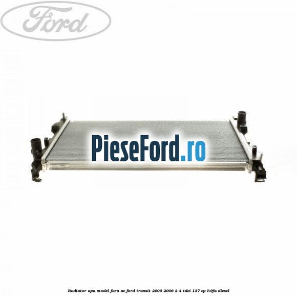 Radiator apa model fara AC Ford Transit 2000-2006 2.4 TDCi 137 cp H9FA diesel