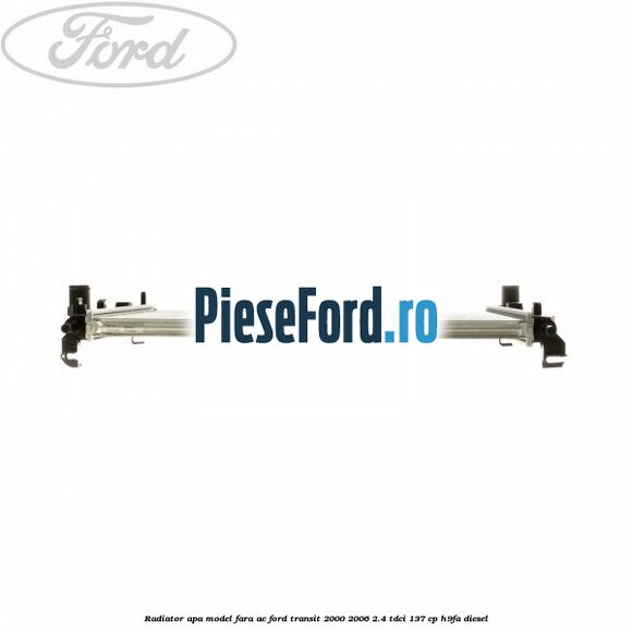 Radiator apa model fara AC Ford Transit 2000-2006 2.4 TDCi 137 cp H9FA diesel