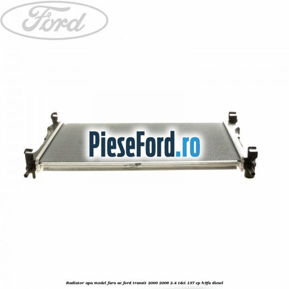 Radiator apa model fara AC Ford Transit 2000-2006 2.4 TDCi 137 cp H9FA diesel