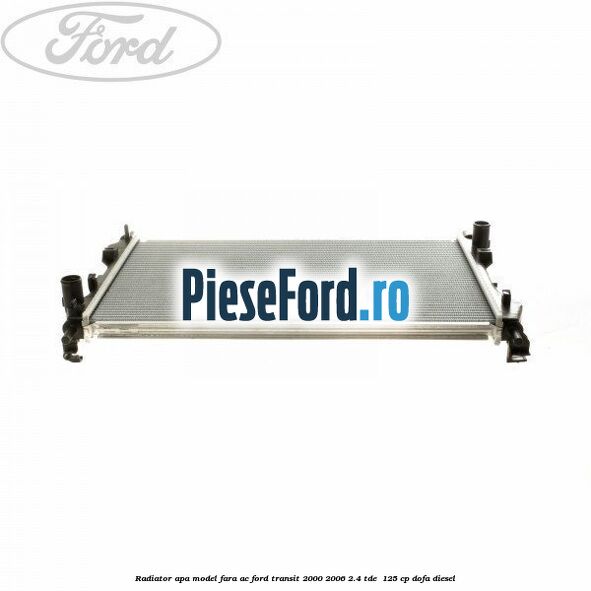 Radiator apa model fara AC Ford Transit 2000-2006 2.4 TDE  125 cp DOFA diesel