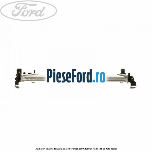 Radiator apa model fara AC Ford Transit 2000-2006 2.4 TDE 115 cp FXFA diesel