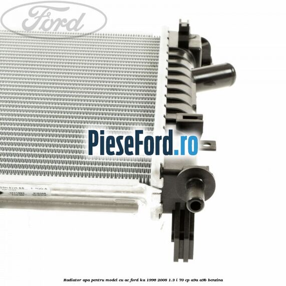 Radiator apa pentru model cu AC Ford Ka 1996-2008 1.3 i 70 cp A9A, A9B benzina
