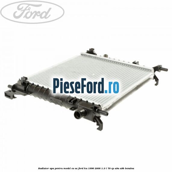 Radiator apa pentru model cu AC Ford Ka 1996-2008 1.3 i 70 cp A9A, A9B benzina