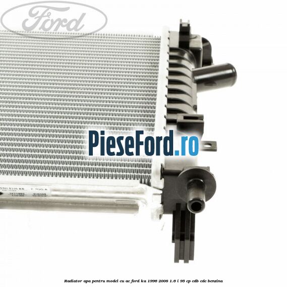 Radiator apa pentru model cu AC Ford Ka 1996-2008 1.6 i 95 cp CDB, CDC benzina