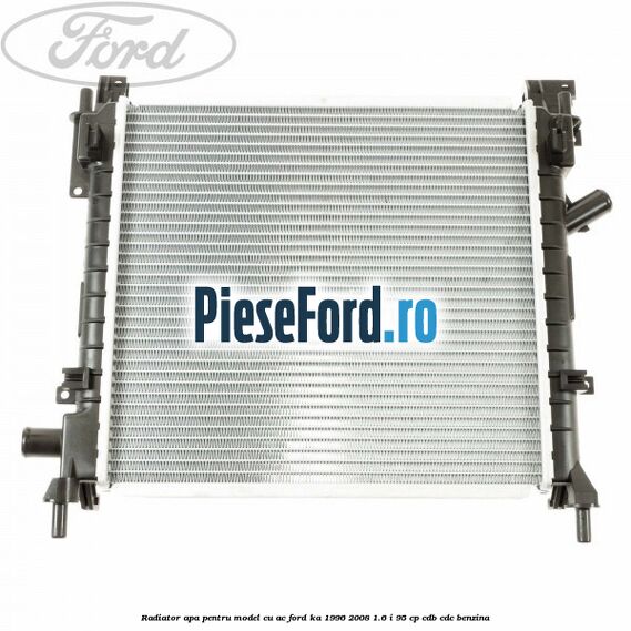 Radiator apa pentru model cu AC Ford Ka 1996-2008 1.6 i 95 cp CDB, CDC benzina