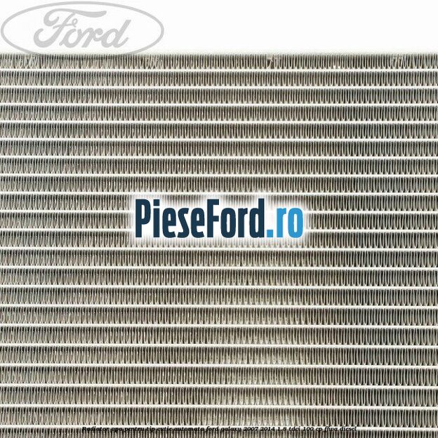 Radiator apa pentru tip cutie automata Ford Galaxy 2007-2014 1.8 TDCi 100 cp Radiator apa pentru tip cutie automata Ford Galaxy 2007-2014 1.8 TDCi 100 cp FFWA diesel