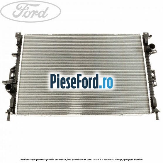 Radiator apa pentru tip cutie automata Ford Grand C-Max 2011-2015 1.6 EcoBoost 150 cp JQDA, JQDB benzina