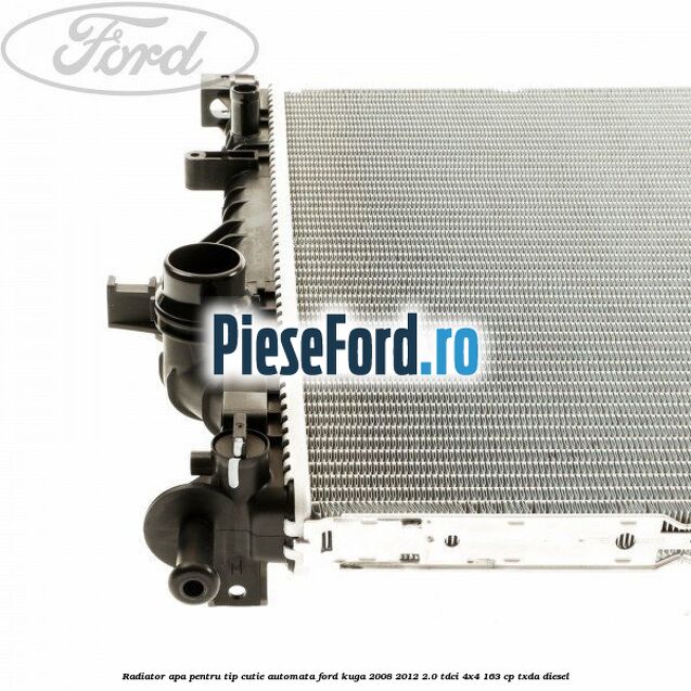 Radiator apa pentru tip cutie automata Ford Kuga 2008-2012 2.0 TDCI 4x4 163 cp Radiator apa pentru tip cutie automata Ford Kuga 2008-2012 2.0 TDCI 4x4 163 cp TXDA diesel