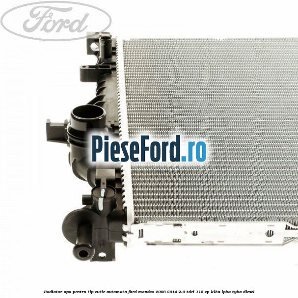 Radiator apa pentru tip cutie automata Ford Mondeo 2008-2014 2.0 TDCi 115 cp KLBA, LPBA, TYBA diesel