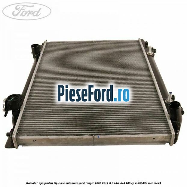 Radiator apa pentru tip cutie automata Ford Ranger 2006-2012 3.0 TDCi 4x4 156 cp Radiator apa pentru tip cutie automata Ford Ranger 2006-2012 3.0 TDCi 4x4 156 cp MD30DITC, WEC diesel