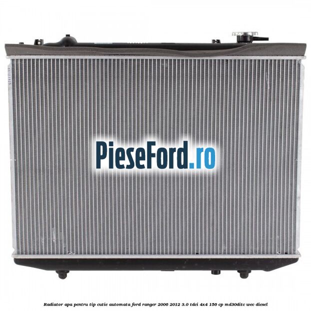 Radiator apa pentru tip cutie automata Ford Ranger 2006-2012 3.0 TDCi 4x4 156 cp Radiator apa pentru tip cutie automata Ford Ranger 2006-2012 3.0 TDCi 4x4 156 cp MD30DITC, WEC diesel