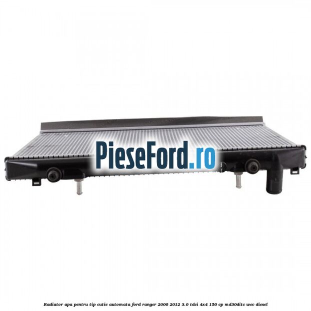 Radiator apa pentru tip cutie automata Ford Ranger 2006-2012 3.0 TDCi 4x4 156 cp Radiator apa pentru tip cutie automata Ford Ranger 2006-2012 3.0 TDCi 4x4 156 cp MD30DITC, WEC diesel