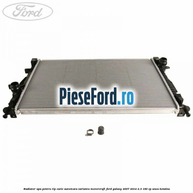 Radiator apa pentru tip cutie automata varianta Motorcraft Ford Galaxy 2007-2014 2.3 160 cp Radiator apa pentru tip cutie automata varianta Motorcraft Ford Galaxy 2007-2014 2.3 160 cp SEWA benzina