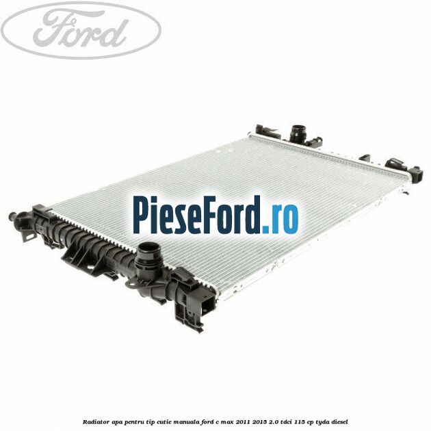 Radiator apa pentru tip cutie manuala Ford C-Max 2011-2015 2.0 TDCi 115 cp TYDA diesel