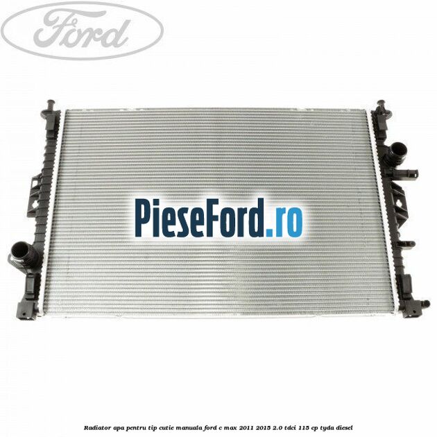 Radiator apa pentru tip cutie manuala Ford C-Max 2011-2015 2.0 TDCi 115 cp TYDA diesel