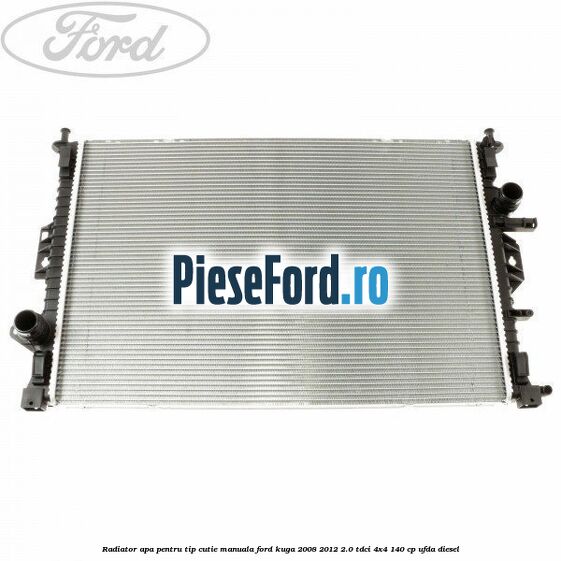 Radiator apa pentru tip cutie manuala Ford Kuga 2008-2012 2.0 TDCI 4x4 140 cp UFDA diesel