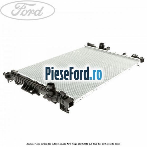 Radiator apa pentru tip cutie manuala Ford Kuga 2008-2012 2.0 TDCI 4x4 163 cp TXDA diesel