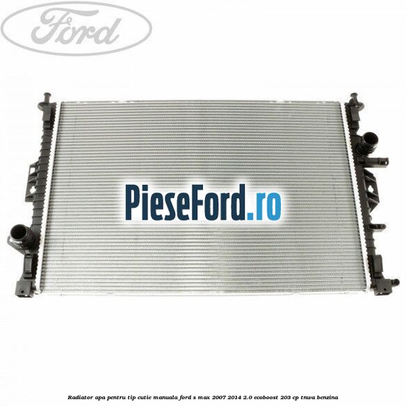 Radiator apa pentru tip cutie manuala Ford S-Max 2007-2014 2.0 EcoBoost 203 cp TNWA benzina