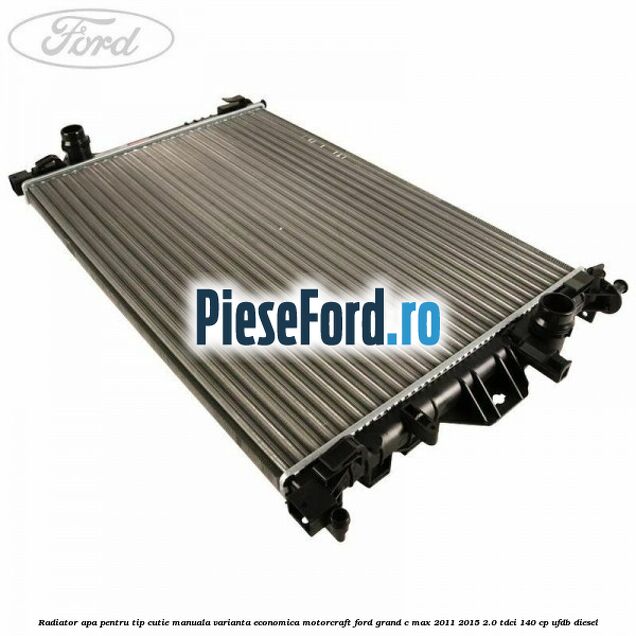 Radiator apa pentru tip cutie manuala varianta economica Motorcraft Ford Grand C-Max 2011-2015 2.0 TDCi 140 cp UFDB diesel