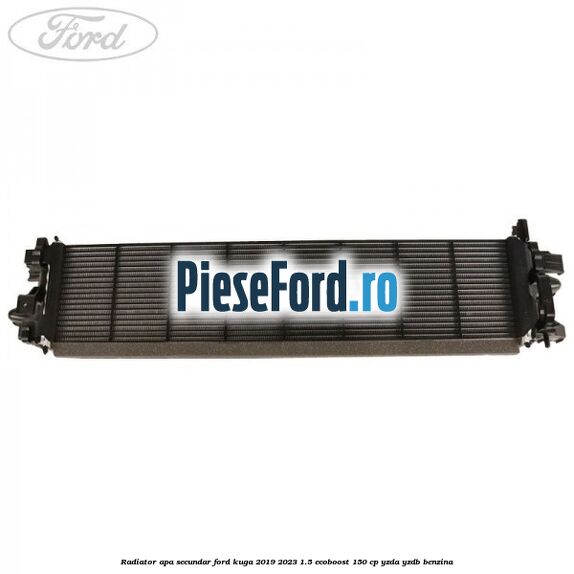 Radiator apa secundar Ford Kuga 2019-2023 1.5 EcoBoost 150 cp YZDA, YZDB benzina