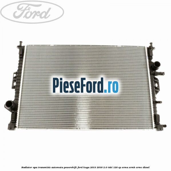 Radiator apa, transmisie automata Powershift Ford Kuga 2013-2016 2.0 TDCi 120 cp XRMA, XRMB, XRMC diesel