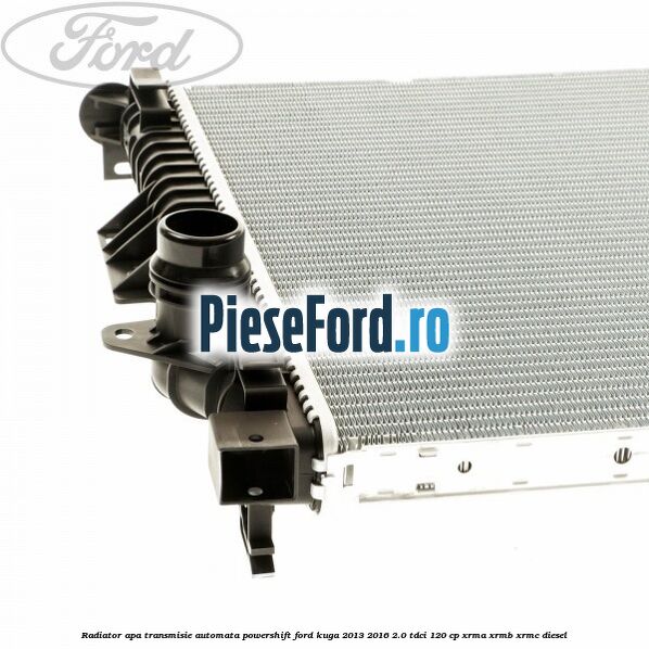 Radiator apa, transmisie automata Powershift Ford Kuga 2013-2016 2.0 TDCi 120 cp Radiator apa, transmisie automata Powershift Ford Kuga 2013-2016 2.0 TDCi 120 cp XRMA, XRMB, XRMC diesel