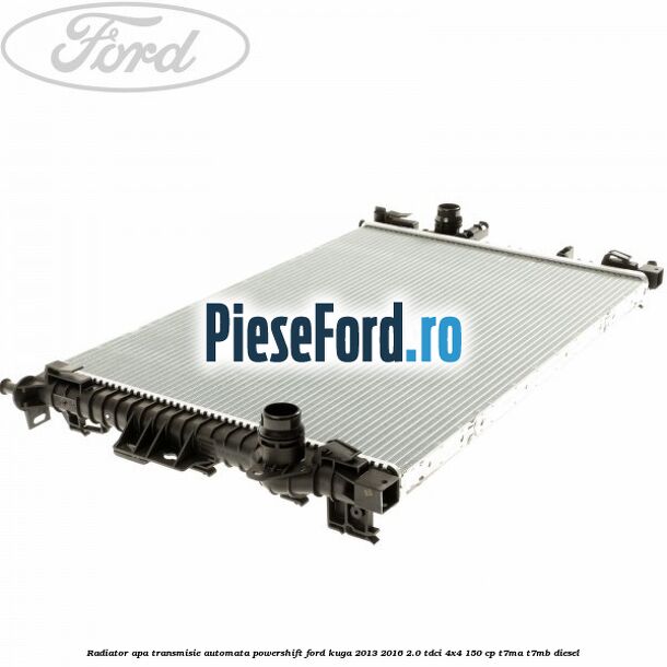 Radiator apa, transmisie automata Powershift Ford Kuga 2013-2016 2.0 TDCi 4x4 150 cp T7MA, T7MB diesel