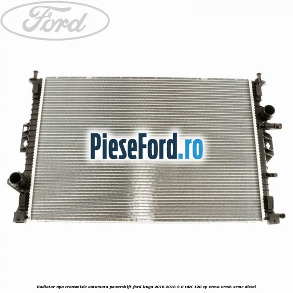 Radiator apa, transmisie automata Powershift Ford Kuga 2016-2018 2.0 TDCi 120 cp Radiator apa, transmisie automata Powershift Ford Kuga 2016-2018 2.0 TDCi 120 cp XRMA, XRMB, XRMC diesel