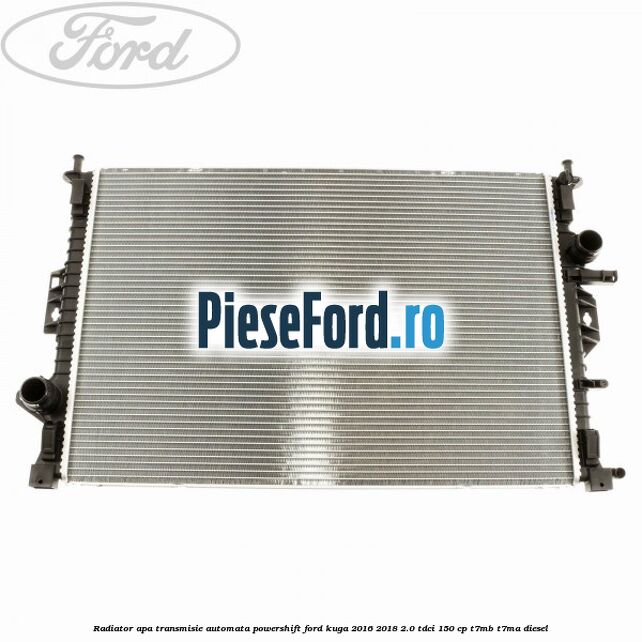 Radiator apa, transmisie automata Powershift Ford Kuga 2016-2018 2.0 TDCi 150 cp T7MB, T7MA diesel
