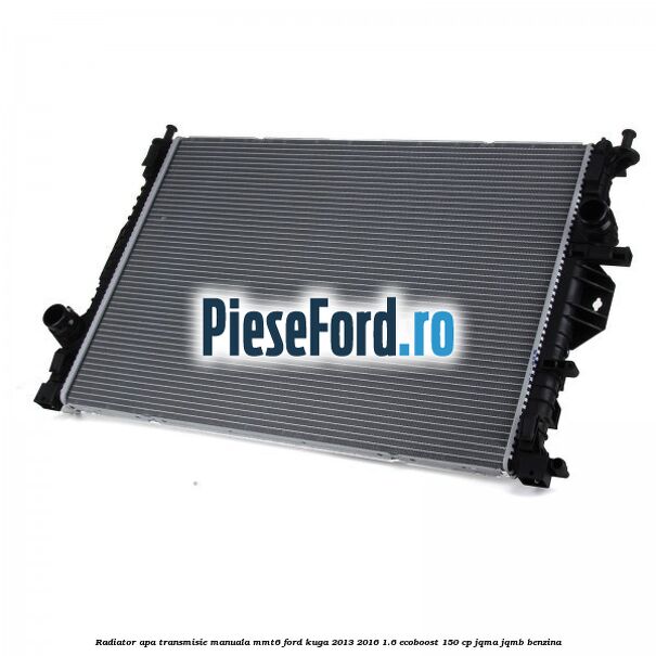 Radiator apa transmisie manuala MMT6 Ford Kuga 2013-2016 1.6 EcoBoost 150 cp JQMA, JQMB benzina