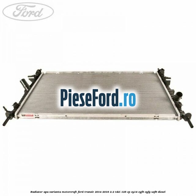 Radiator apa varianta Motorcraft Ford Transit 2014-2018 2.2 TDCi 125 cp CY14, CYF5, CYFG, USF6 diesel