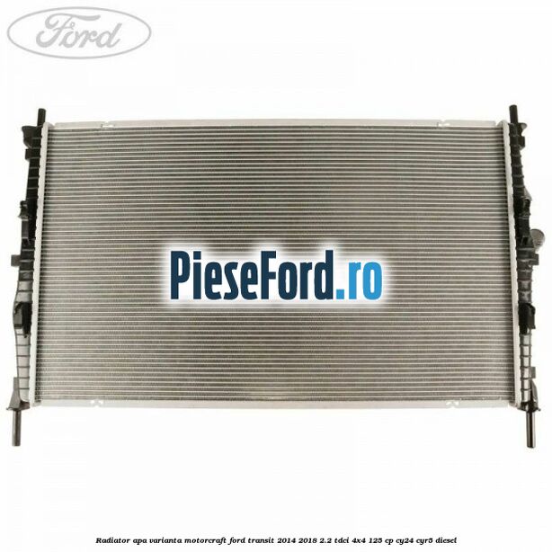 Radiator apa varianta Motorcraft Ford Transit 2014-2018 2.2 TDCi 4x4 125 cp Radiator apa varianta Motorcraft Ford Transit 2014-2018 2.2 TDCi 4x4 125 cp CY24, CYR5 diesel