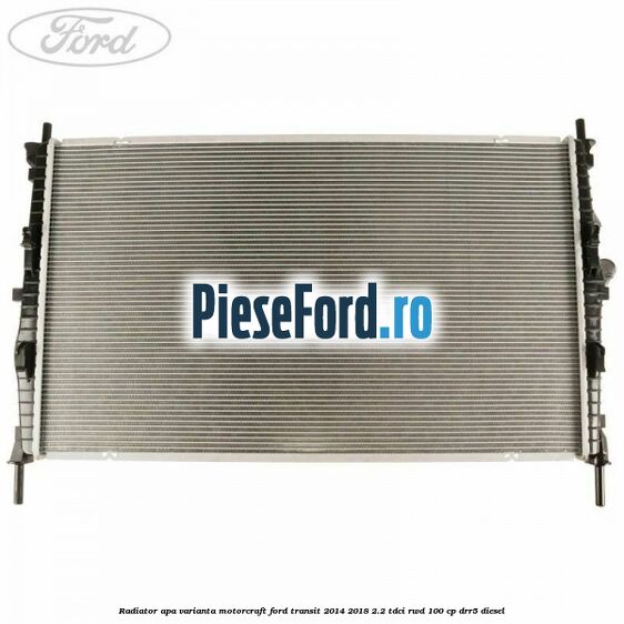 Radiator apa varianta Motorcraft Ford Transit 2014-2018 2.2 TDCi RWD 100 cp DRR5 diesel