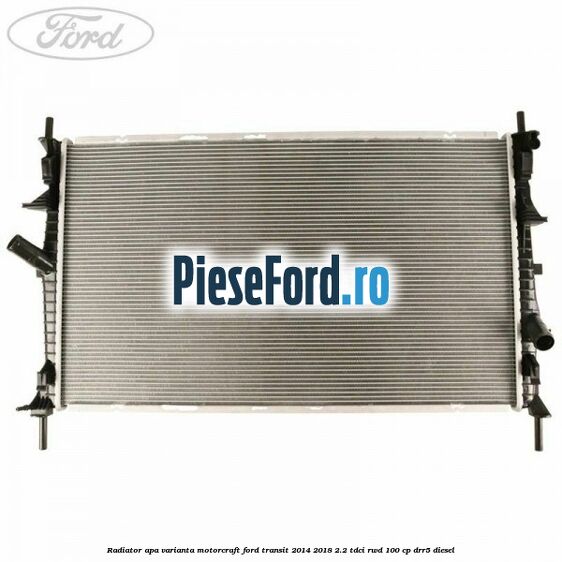 Radiator apa varianta Motorcraft Ford Transit 2014-2018 2.2 TDCi RWD 100 cp DRR5 diesel