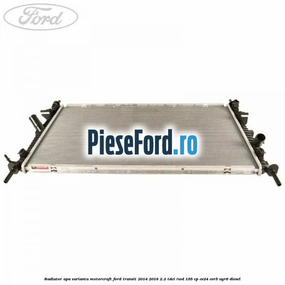 Radiator apa varianta Motorcraft Ford Transit 2014-2018 2.2 TDCi RWD 155 cp Radiator apa varianta Motorcraft Ford Transit 2014-2018 2.2 TDCi RWD 155 cp CV24, CVR5, UYR6 diesel