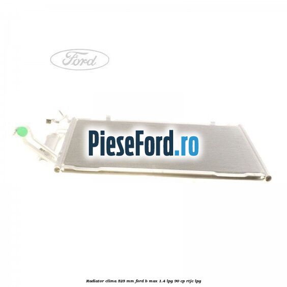Radiator clima 525 mm Ford B-Max 1.4 LPG 90 cp
