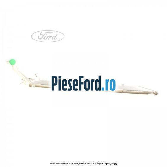 Radiator clima 525 mm Ford B-Max 1.4 LPG 90 cp RTJC LPG