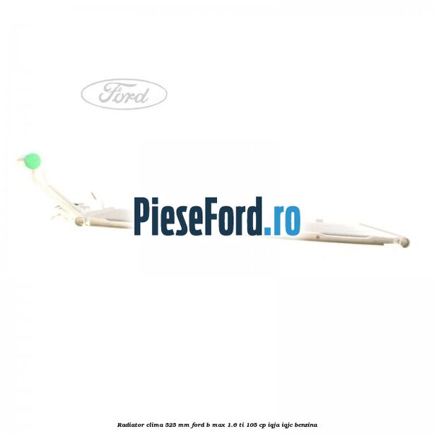 Radiator clima 525 mm Ford B-Max 1.6 Ti 105 cp IQJA, IQJC benzina