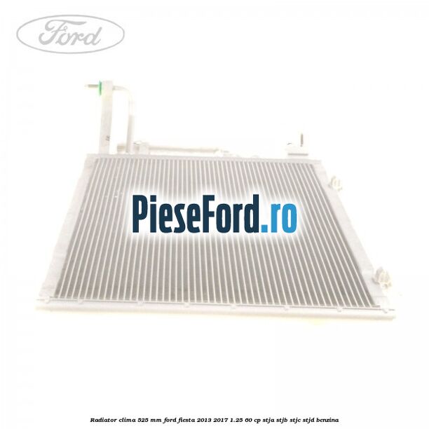 Radiator clima 525 mm Ford Fiesta 2013-2017 1.25 60 cp STJA, STJB, STJC, STJD benzina