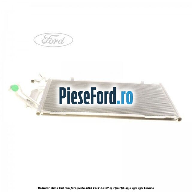 Radiator clima 525 mm Ford Fiesta 2013-2017 1.4 97 cp RTJA, RTJB, SPJA, SPJC, SPJE benzina