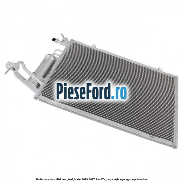 Radiator clima 525 mm Ford Fiesta 2013-2017 1.4 97 cp RTJA, RTJB, SPJA, SPJC, SPJE benzina
