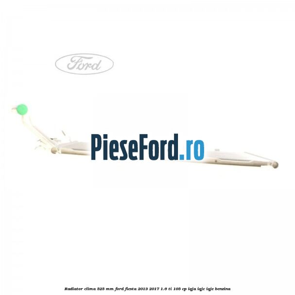 Radiator clima 525 mm Ford Fiesta 2013-2017 1.6 Ti 105 cp IQJA, IQJC, IQJE benzina
