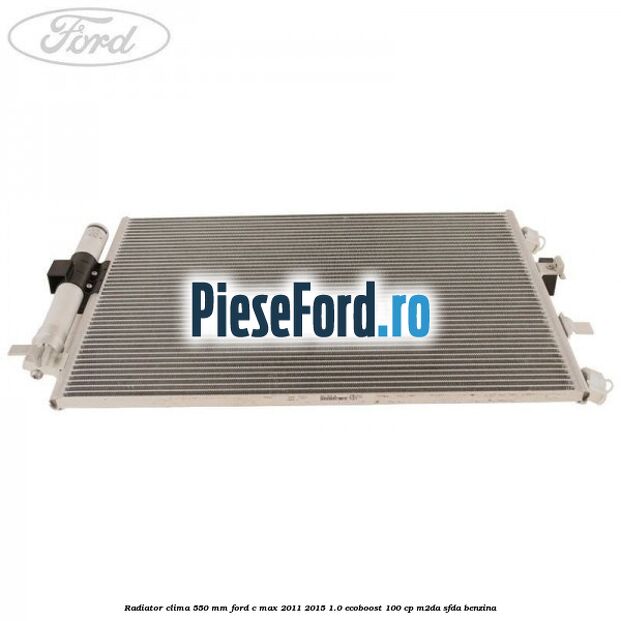 Radiator clima 550 mm Ford C-Max 2011-2015 1.0 EcoBoost 100 cp M2DA, SFDA benzina