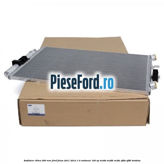 Radiator clima 550 mm Ford Focus 2011-2014 1.0 EcoBoost 100 cp Radiator clima 550 mm Ford Focus 2011-2014 1.0 EcoBoost 100 cp M2DA, M2DB, M2DC, SFDA, SFDB benzina