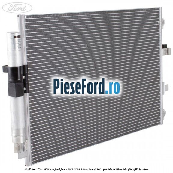 Radiator clima 550 mm Ford Focus 2011-2014 1.0 EcoBoost 100 cp Radiator clima 550 mm Ford Focus 2011-2014 1.0 EcoBoost 100 cp M2DA, M2DB, M2DC, SFDA, SFDB benzina