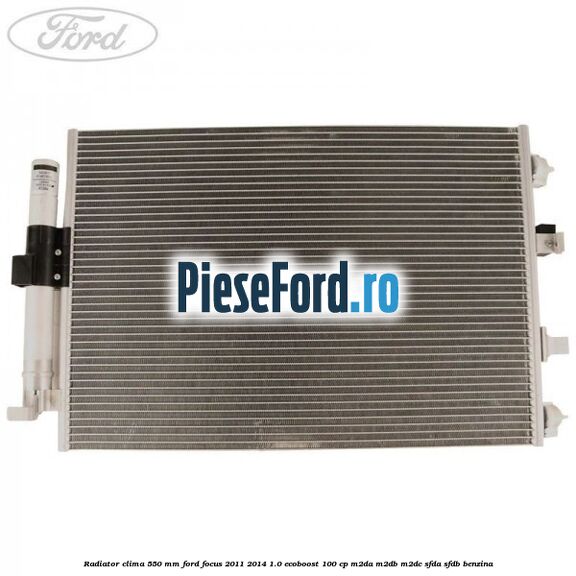 Radiator clima 550 mm Ford Focus 2011-2014 1.0 EcoBoost 100 cp Radiator clima 550 mm Ford Focus 2011-2014 1.0 EcoBoost 100 cp M2DA, M2DB, M2DC, SFDA, SFDB benzina