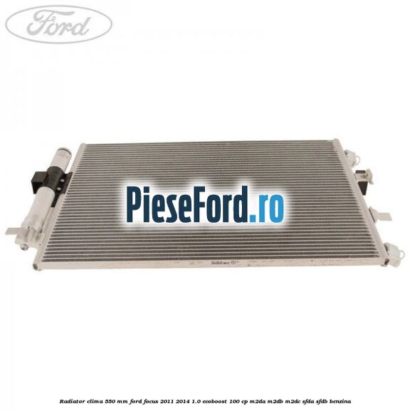 Radiator clima 550 mm Ford Focus 2011-2014 1.0 EcoBoost 100 cp Radiator clima 550 mm Ford Focus 2011-2014 1.0 EcoBoost 100 cp M2DA, M2DB, M2DC, SFDA, SFDB benzina