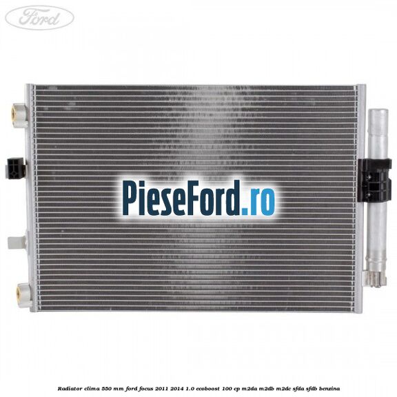 Radiator clima 550 mm Ford Focus 2011-2014 1.0 EcoBoost 100 cp Radiator clima 550 mm Ford Focus 2011-2014 1.0 EcoBoost 100 cp M2DA, M2DB, M2DC, SFDA, SFDB benzina